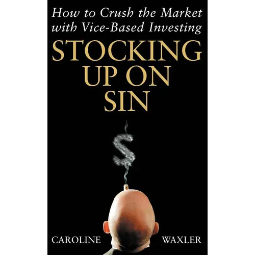 Stocking Up on Sin: How to Crush the Market with Vice-Based Investing - Hardcover