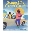 Soggy Like Cush Cush (a Picture Book Celebration of Creole Culture for Kids) - Hardcover