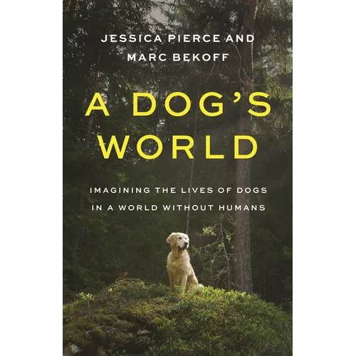 A Dog's World: Imagining the Lives of Dogs in a World Without Humans - Paperback