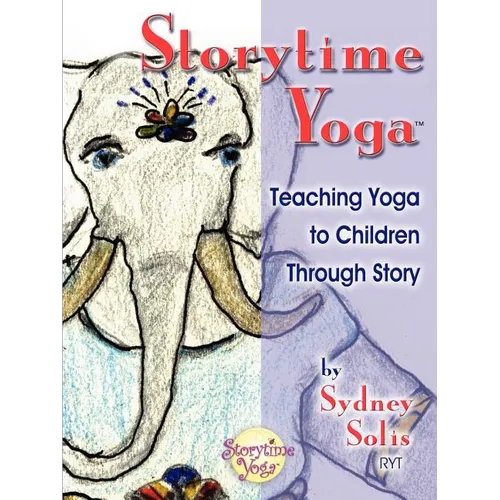 Storytime Yoga: Teaching Yoga to Children Through Story - Paperback