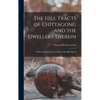The Hill Tracts of Chittagong and the Dwellers Therein: With Comparative Vocabularies of the Hill Dialects - Hardcover