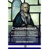 Cardiphonia: or the Utterance of the Heart: In the Course of a Real Correspondence - the Letters Complete and Unabridged - Paperback