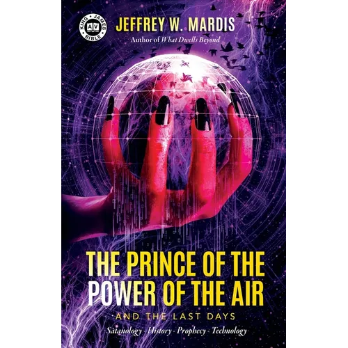 The Prince of the Power of the Air and the Last Days: Satanology - History - Prophecy - Technology - Paperback