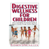 Digestive Wellness for Children: How to Stengthen the Immune System & Prevent Disease Through Healthy Digestion - Paperback