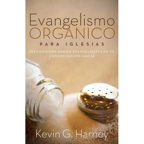 Evangelismo Orgánico para Iglesias: Infundiendo Pasión Evangelística en tu Congregación Local - Paperback
