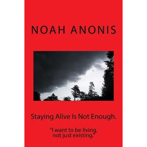Staying Alive Is Not Enough.: "I want to be living, not just existing" - Paperback