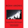Staying Alive Is Not Enough.: "I want to be living, not just existing" - Paperback
