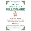 Make Your Kid a Millionaire: Eleven Easy Ways Anyone Can Secure a Child's Financial Future - Paperback