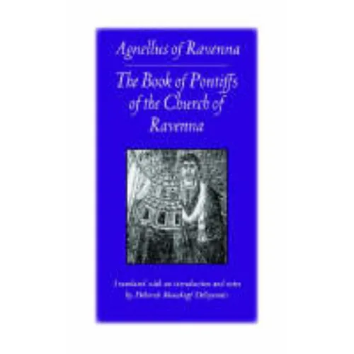 The Book of Pontiffs of the Church of Ravenna: Agnellus of Ravenna - Paperback