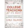 College Teaching at Its Best: Inspiring Students to Be Enthusiastic, Lifelong Learners - Paperback