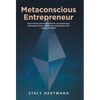 Metaconscious Entrepreneur: How to Harness the Unlimited Power of Consciousness and Energy to Grow a Wildly Successful Business That Changes the World - Hardcover