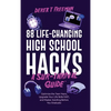 88 Life-Changing High School Hacks (A Sur-Thrival Guide(TM)): Optimize the Teen Years, Upgrade Your Life Skills FAST, and Master Adulting Before You G - Hardcover