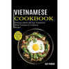 Vietnamese Cookbook: Delicious Quick and Easy Vietnamese Meals Vietnamese Cookbook Recipes (Authentic Vietnamese Street Food Made at Home) - Paperback