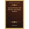 Ancient Wisdom And The New Apocalyptic Wisdom - Paperback