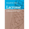 Lacrosse: A History of the Game - Paperback