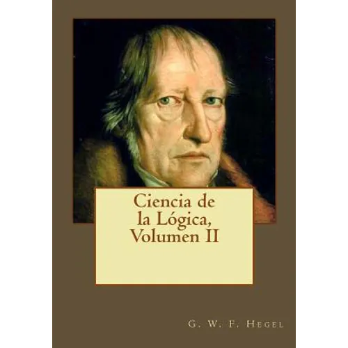 Ciencia de la Lógica, Volumen II - Paperback
