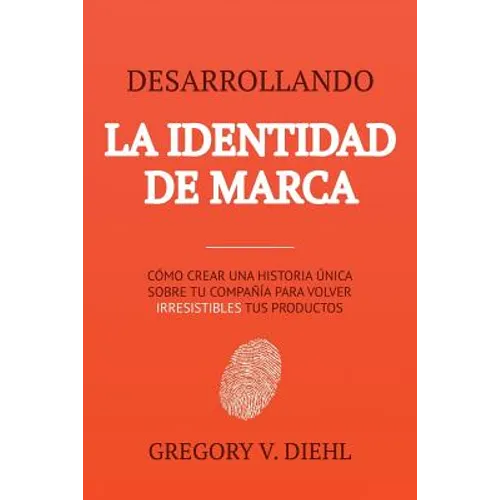 Brand Identity Breakthrough / Desarrollando la Identidad de Marca: How to Craft Your Company's Unique Story to Make Your Products Irresistible / Cómo - Paperback
