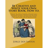 Be Creative and Write your Own Story Book, How to.: Would be, and aspiring, young writers will enjoy, and love, writing their own children stories, us - Paperback