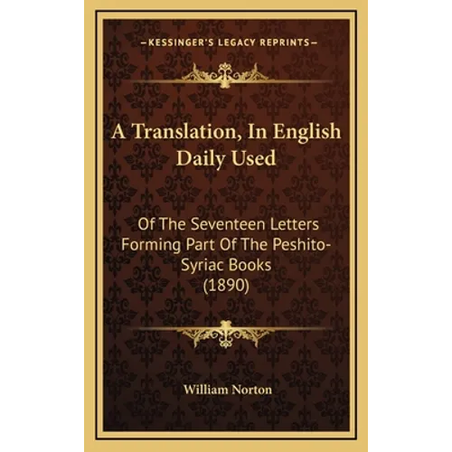 A Translation, In English Daily Used: Of The Seventeen Letters Forming Part Of The Peshito-Syriac Books (1890) - Hardcover