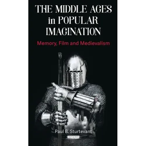 The Middle Ages in Popular Imagination: Memory, Film and Medievalism - Paperback
