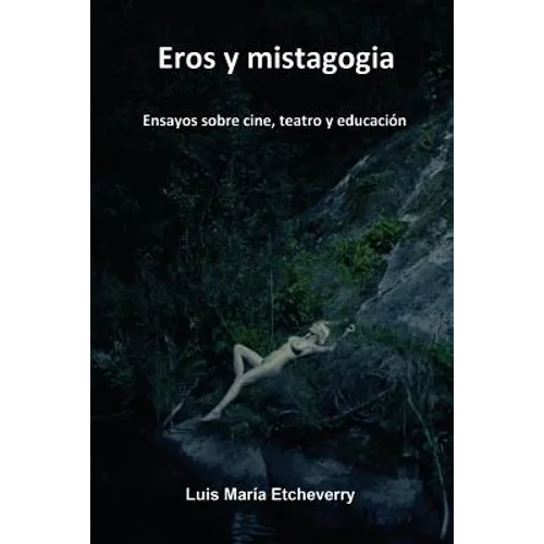 Eros y mistagogia: Ensayos sobre cine, teatro y educación - Paperback