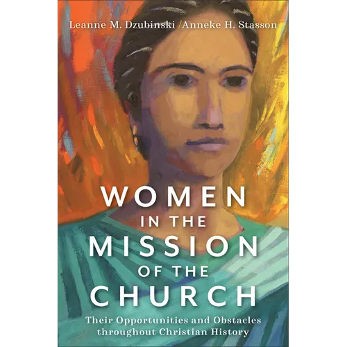 Women in the Mission of the Church: Their Opportunities and Obstacles Throughout Christian History - Paperback