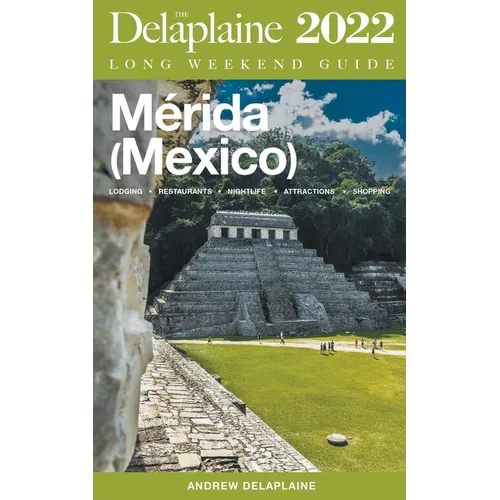 Merida (Mexico) - The Delaplaine 2022 Long Weekend Guide - Paperback