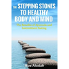 The Stepping Stones to Healthy Body and Mind: The Benefits of Ayurveda and Intermittent Fasting - Paperback