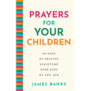 Prayers for Your Children: 90 Days of Praying Scripture Over Kids of Any Age - Hardcover