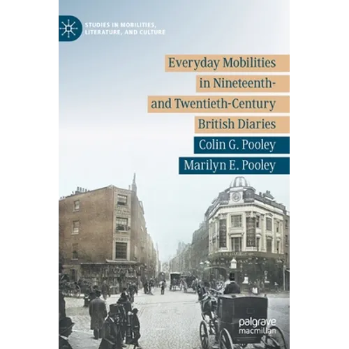 Everyday Mobilities in Nineteenth- And Twentieth-Century British Diaries - Hardcover