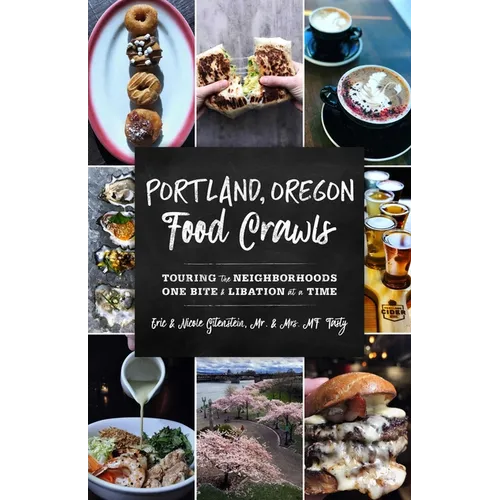 Portland, Oregon Food Crawls: Touring the Neighborhoods One Bite and Libation at a Time - Paperback