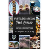 Portland, Oregon Food Crawls: Touring the Neighborhoods One Bite and Libation at a Time - Paperback