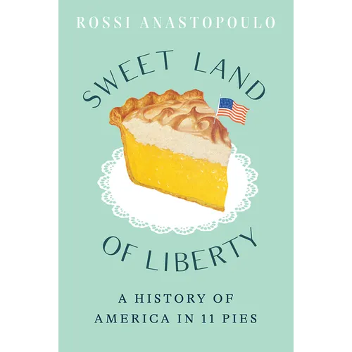 Sweet Land of Liberty: A History of America in 11 Pies - Hardcover