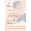 Into the Melée: Selected Essays - Paperback