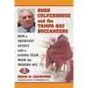 Hugh Culverhouse and the Tampa Bay Buccaneers: How a Skinflint Genius with a Losing Team Made the Modern NFL - Paperback