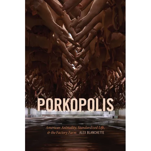 Porkopolis: American Animality, Standardized Life, and the Factory Farm - Paperback