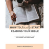 How to Finally Start Reading Your Bible: A Guided Workbook & Simple Plan for Reading Your Bible TODAY - Paperback