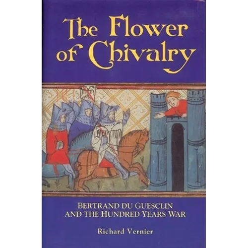 Flower of Chivalry: Bertrand Du Guesclin and the Hundred Years War - Paperback
