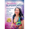 Sensitivity Is Your Superpower: How to Harness Your Gifts, Fulfill Your Purpose, and Create a Life of Joy - Paperback