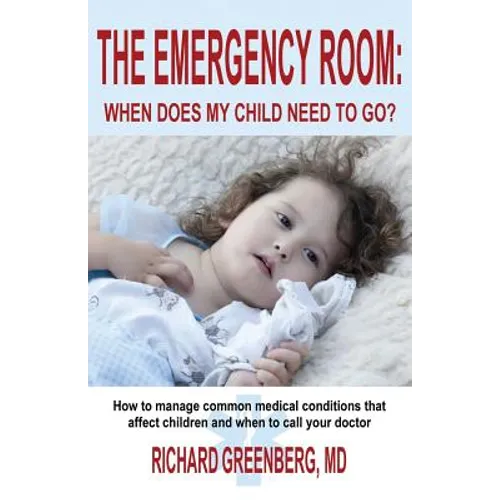 The Emergency Room: When Does My Child Need to Go? - Paperback