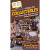HowExpert Guide to Collectibles: 101+ Tips to Find, Buy, Sell, and Collect Collectibles - Hardcover