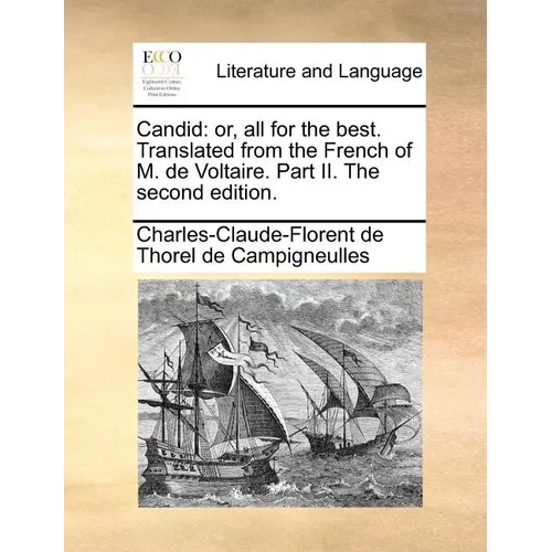 Candid: Or, All for the Best. Translated from the French of M. de Voltaire. Part II. the Second Edition. - Paperback