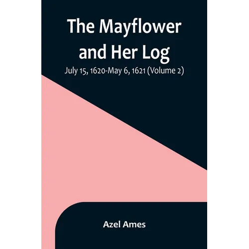 The Mayflower and Her Log; July 15, 1620-May 6, 1621 (Volume 2) - Paperback