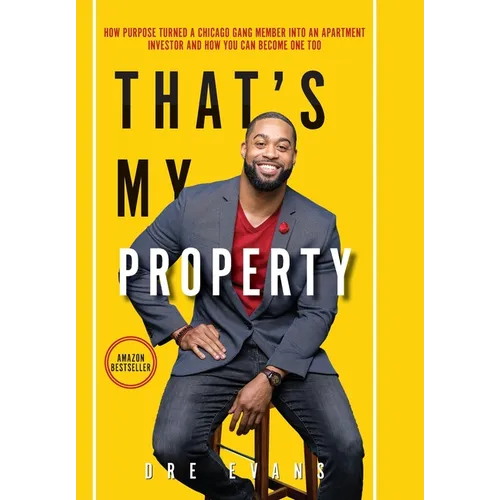 That's My Property: How Purpose Turned a Chicago Gang Member Into an Apartment Investor & How You Can Become One Too - Hardcover
