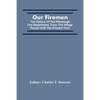Our Firemen: The History Of The Pittsburgh Fire Department, From The Village Period Until The Present Time - Paperback
