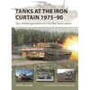 Tanks at the Iron Curtain 1975-90: The Ultimate Generation of Cold War Heavy Armor - Paperback