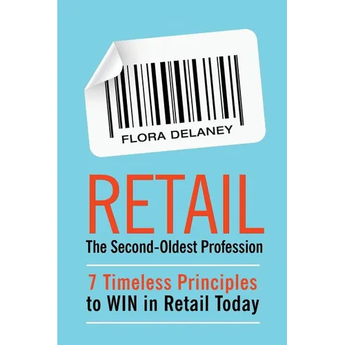 Retail The Second-Oldest Profession: 7 Timeless Principles to WIN in Retail Today - Paperback