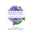 Resting Your Heart in Him: Confessions to a Loving God - Paperback