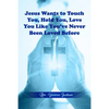 Jesus Wants to Touch You, Hold You, Love You Like You've Never Been Loved Before - Paperback