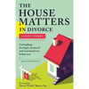 The House Matters in Divorce: Untangling the Legal, Financial and Emotional Ties Before You Sign on the Dotted Line - Paperback